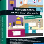 Heimautomation mit KNX, DALI, 1-Wire und Co. Zweite Auflage